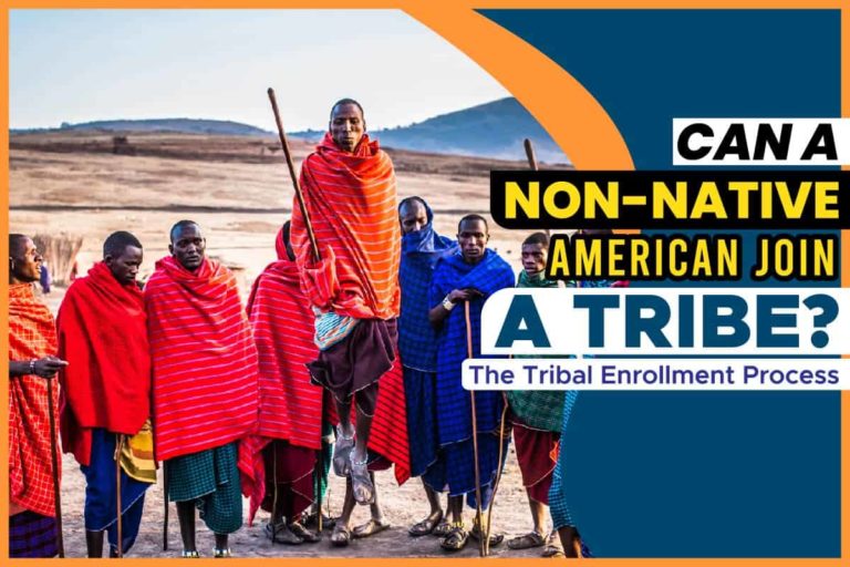 Can A Non-Native American Join A Tribe? The Tribal Enrollment Process