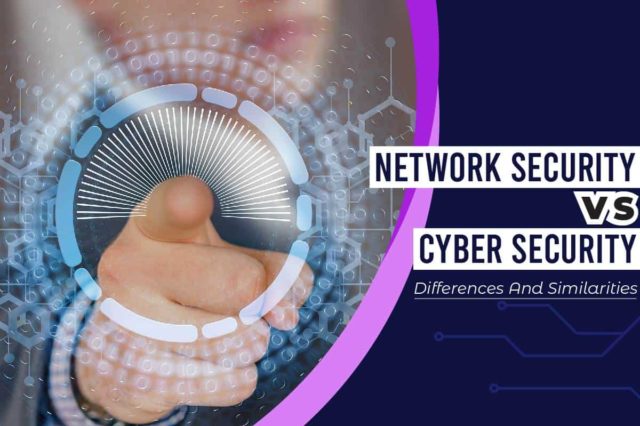 Network Security Vs Cyber Security: Differences And Similarities