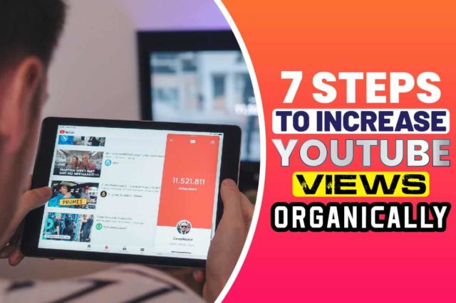 7 Steps To Increase YouTube Views Organically - The Freeman Online