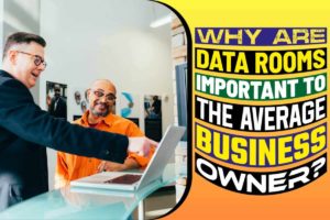 Why are data rooms important to the average business owner