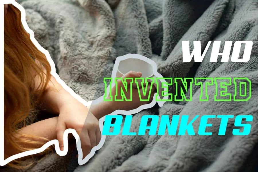 Who Invented Blankets? The True Identity Of The Inventor