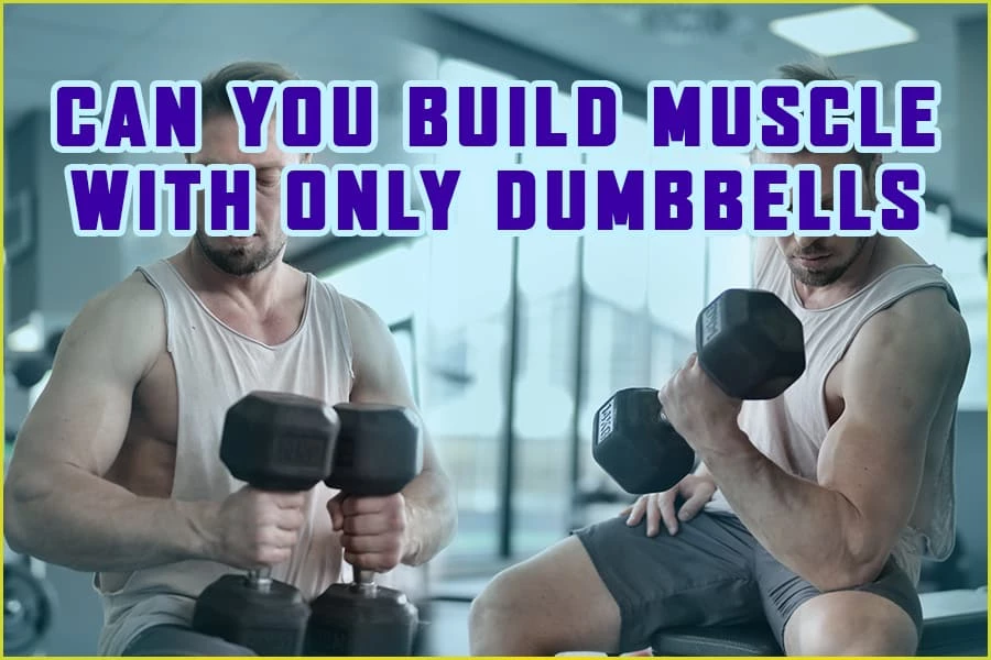 Can You Build Muscle With Only Dumbbells Muscle Gain Tips